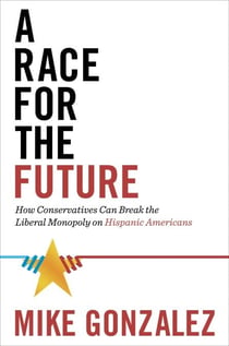 A Race for the Future - How Conservatives Can Break the Liberal Monopoly on Hispanic Americans