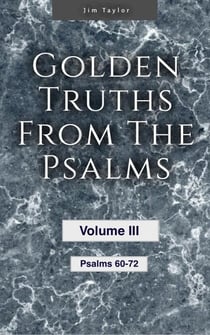 Golden Truths from the Psalms - Volume III - Psalms 60-72 - Golden truths from the Psalms, #3