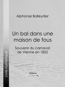 Un bal dans une maison de fous - Souvenir du carnaval de Vienne en 1852