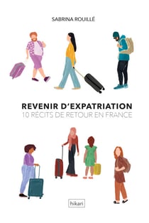 Revenir d'expatriation - 10 récits de retour en France