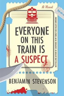 Everyone on This Train Is a Suspect - A Novel