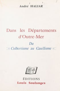 Dans les départements d'Outre-mer - Du Colbertisme au Gaullisme