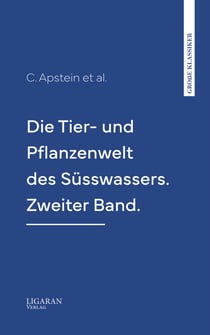 Die Tier- und Pflanzenwelt des Süsswassers. Zweiter Band.