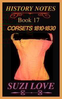 Corsets 1810-1830 History Notes Book 17 - History Notes, #16