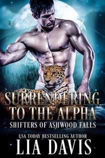 Surrendering to the Alpha - Shifters of Ashwood Falls, #4