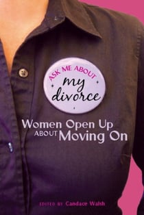 Ask Me About My Divorce - Women Open Up About Moving On