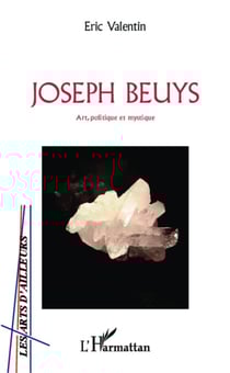 Joseph Beuys - Art, politique et mystique