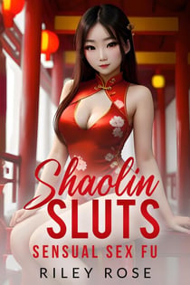 Shaolin Sluts: Sensual Sex fu - Shaolin Sluts, #2