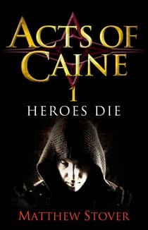 Heroes Die - Book 1 of The Acts of Caine