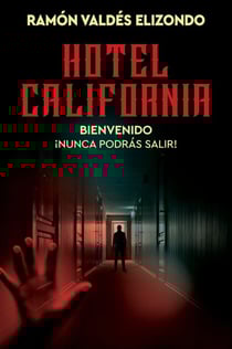 Hotel California - Bienvenido, ¡nunca podrás salir! Hotel California (Spanish Edition)