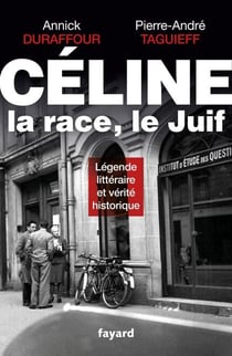 Céline, la race, le Juif - Légende littéraire et vérité historique