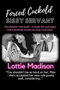 Forced Cuckold Sissy Servant - Forced Feminization Fixes Forever, #4