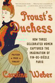 Proust's Duchess - How Three Celebrated Women Captured the Imagination of Fin-de-Siecle Paris