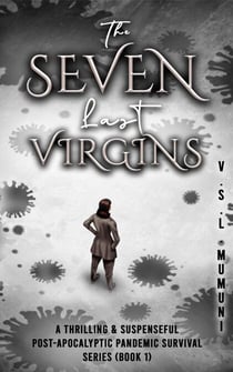 The Seven Last Virgins: A Thrilling & Suspenseful Post-Apocalyptic Pandemic Survival Series (Book 1) - 1, #1