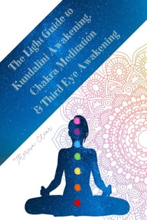 The Light Guide To Kundalini Awakening, Chakra Meditation, & Third Eye Awakening: Experiencing Higher Consciousness & Your Inner Power - Psychic, Empath and Meditation Connecting Guides, #4