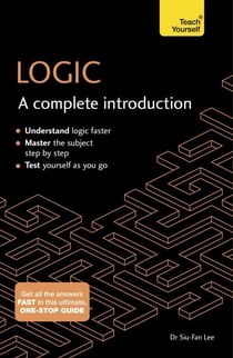 Logic: A Complete Introduction - A step-by-step Teach Yourself guide to use at home, school or college