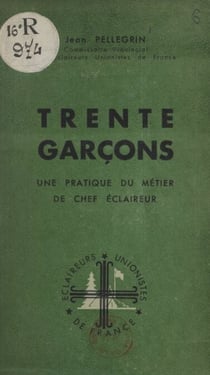 Trente garçons - Une pratique du métier de chef éclaireur