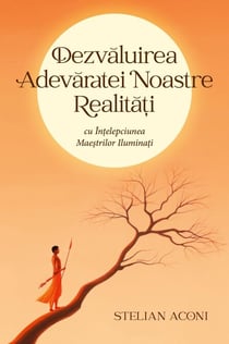 Dezvaluirea Adevaratei Noastre Realita?i cu În?elepciunea Mae?trilor Ilumina?i