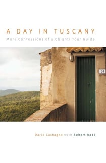 Day in Tuscany - More Confessions of a Chianti Tour Guide