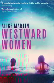 Westward Women - 'An audacious first novel to set beside Margaret Atwood' JOYCE CAROL OATES
