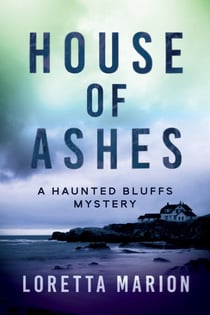 House of Ashes - A Haunted Bluffs Mystery