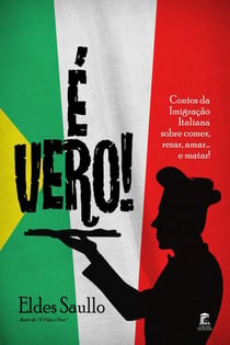 É Vero! Histórias da Imigração Italiana sobre Comer, Rezar, Amar… e Matar!