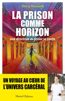 La prison comme horizon - Une directrice de prison se confie