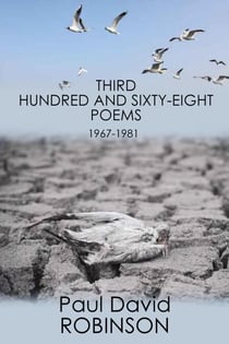 Third Hundred and Sixty-eight Poems - The Poetry of Paul David Robinson: An Autobiography in Poetry, #3