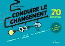 Conduire le changement en 70 schémas - Comprendre, mettre en oeuvre et accompagner avec les meilleures méthodes