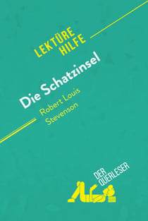 Die Schatzinsel von Robert Louis Stevenson (Lektürehilfe) - Detaillierte Zusammenfassung, Personenanalyse und Interpretation