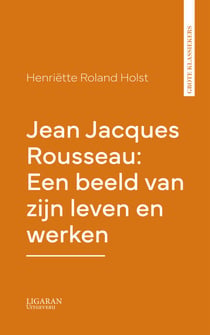 Jean Jacques Rousseau: Een beeld van zijn leven en werken