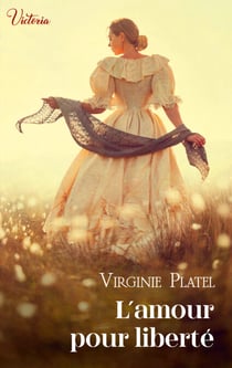 L'amour pour liberté - Intrépides et séductrices, les héroïnes Victoria vont conquérir l'Histoire !