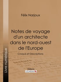 Notes de voyage d'un architecte dans le nord-ouest de l'Europe - Croquis et Descriptions