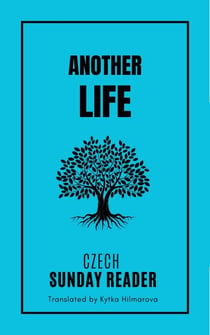 Another Life: A Word in Difficult Times - Czech Sunday Reader