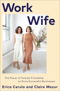 Work Wife - The Power of Female Friendship to Drive Successful Businesses