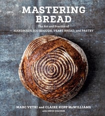 Mastering Bread - The Art and Practice of Handmade Sourdough, Yeast Bread, and Pastry [A Baking Book]