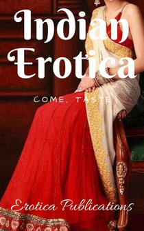 Indian Erotica: Come, Taste