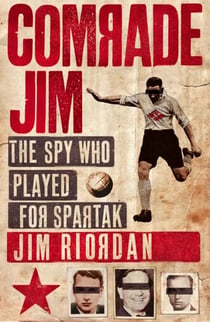 Comrade Jim - The Spy Who Played for Spartak