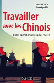 Travailler avec les Chinois - 8 clés opérationnelles pour réussir