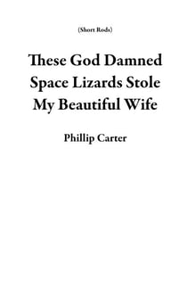 These God Damned Space Lizards Stole My Beautiful Wife - Short Rods