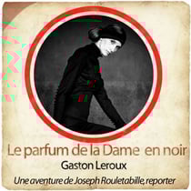 Rouletabille : Le parfum de la dame en noir