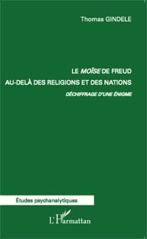 Le Moïse de Freud au-delà des religions et des nations. - Déchiffrage d'une énigme