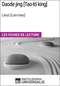 Daode jing [Tao-tö king] de Laozi [Lao-tseu] - Les Fiches de lecture d'Universalis