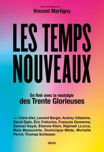Les Temps nouveaux - En finir avec la nostalgie des Trente Glorieuses