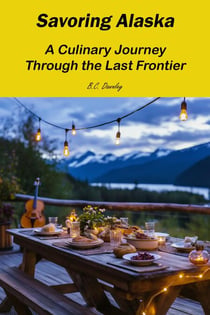 Savoring Alaska: A Culinary Journey Through the Last Frontier - Savoring America: A Culinary Journey, #1