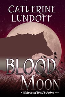 Blood Moon: A Wolves of Wolf's Point Novel - Wolves of Wolf's Point, #2