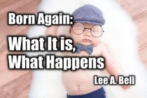 Born Again: What It Is, What Happens - Christianity 101, #2