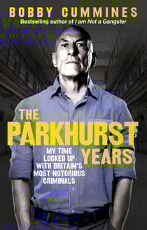 The Parkhurst Years - My Time Locked Up with Britain’s Most Notorious Criminals