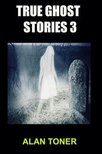 True Ghost Stories 3 - 100 True Ghost Stories, #3