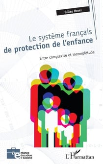 Le système français de protection de l'enfance - Entre complexité et incomplétude